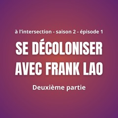Saison 2 - #1 (2/2) Se décoloniser avec Frank Lao
