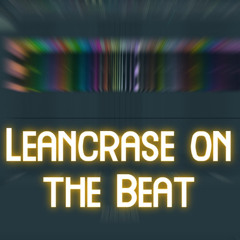Leancrase on the Beat