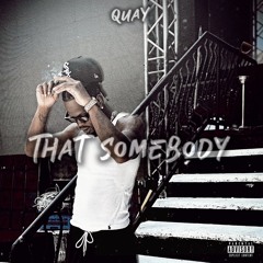 That Somebody Prod. By Quay125