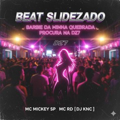 BEAT SLIDEZADO - BARBIE DA MINHA QUEBRADA - PROCURA NA DZ7 - MC MICKEY SP _ MC RD [ DJ KNC ] 2K23(MP