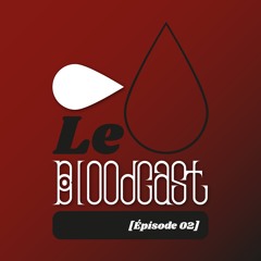 Le Bloodcast [Épisode 02]