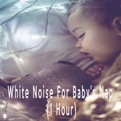 White Noise For Baby's Nap (1 Hour)