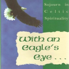 (GET)✔ [EBOOK] With an Eagle's Eye: A Seven-Day Sojourn in Celtic Spirituality