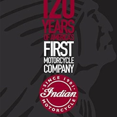 Get EPUB 💑 Indian Motorcycle: 120 Years of America’s First Motorcycle Company by  Da