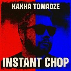 Kakha Tomadze - Instant Chop