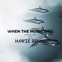 Offer Nissim Feat. SAILO - When The Music Dies ( Hawze Remix )