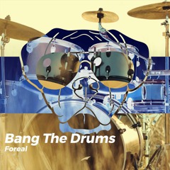 Foreal- Bang The Drums (Original Mix)