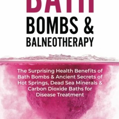 EPUB Bath Bombs & Balneotherapy: The Surprising Health Benefits of Bath Bombs an
