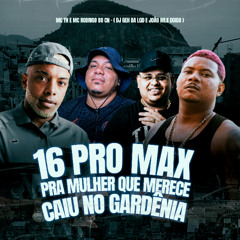 16 PRO MAX PRA MULHER QUE MERECE CAIU NO GARDÊNIA (( DJS GEH DA LGD & JOÃO MLK DOIDO )) 2025