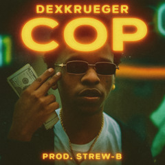 Dex Krueger - Cop (Prod. Strew-B)