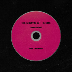 This is how we do - The Game (Sammy Hunt Edit) (Free Download)