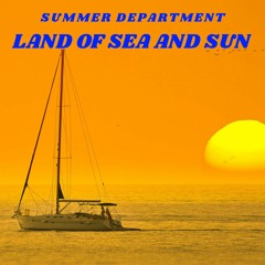 Summer Department - Land Of Sea And Sun