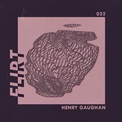 FLIRT 032 x Henry Gaughan