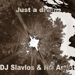 Just A Dream (ft. Dj Slavlos)