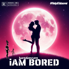 iAM BORED