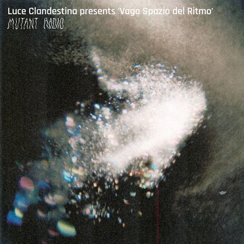 Luce Clandestina presents 'Vago Spazio del Ritmo'  [17.03.25]