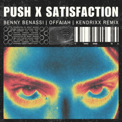 PUSH X SATISFACTION | Benny Benassi, Offaiah (Kendrixx Remixx) FREE DL