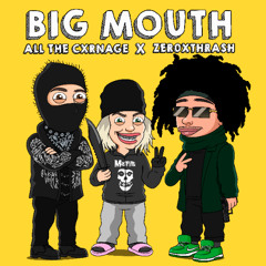 BIG MOUTH (ft. zer0xthrash)