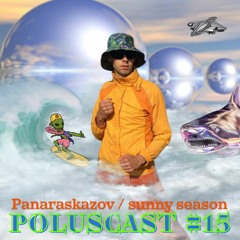 POLUSCAST #15 PANARASKAZOV /sunny season/