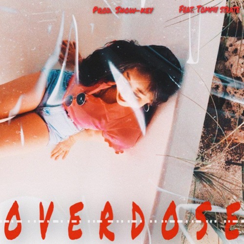 Overdose (Feat. Tommy Strate)(Prod. Snow-Key)