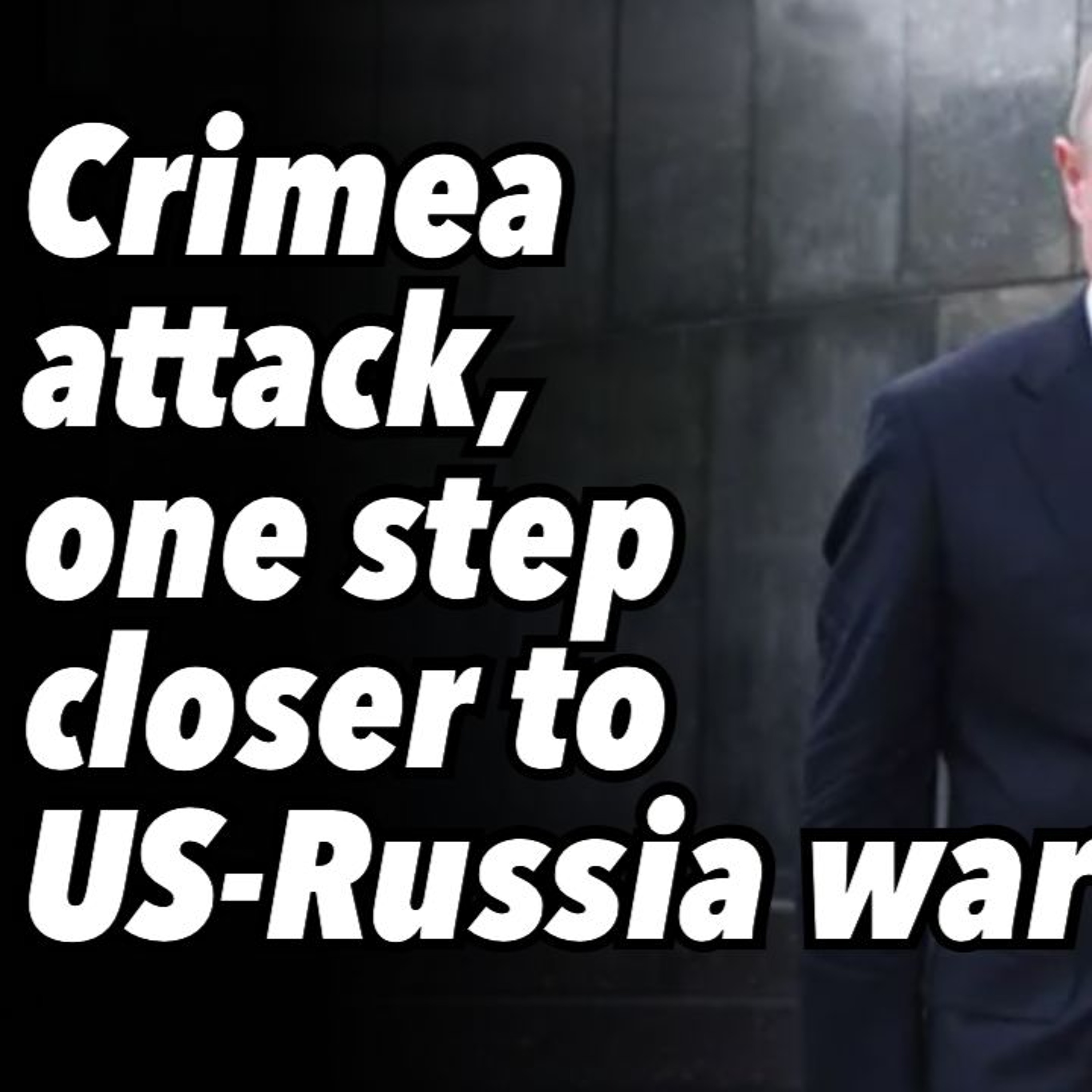Crimea attack, one step closer to US-Russia war