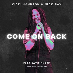 Vicki Johnson & Nick Ray - Come on Back (Featuring Katie Burke)