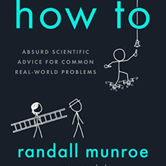 READ KINDLE 📮 How To: Absurd Scientific Advice for Common Real-World Problems by  Ra