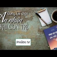 Đừng Lựa Chọn An Nhàn Khi Còn Trẻ - Phần 4 - Cảnh Thiên [Sách nói]
