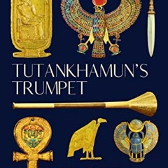 [DOWNLOAD] KINDLE 💝 Tutankhamun's Trumpet: Ancient Egypt in 100 Objects from the Boy