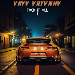 VRYV VRYVNNV - FXCK IT VLL II