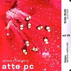Sphere x Friends #25 - atte pc - 25.07.2024