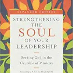 Strengthening the Soul of Your Leadership: Seeking God in the Crucible of Ministry (Transforming Res