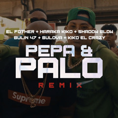 Pepa y Palo RMX (Ft. El Fother ❌ Haraca Kiko ❌ Bulin 47 ❌ Bulova ❌ Kiko El Crazy)