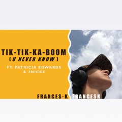 Tik-tik-Ka-Boom (u never know) Ft. Patricia Edwards & 2nick8
