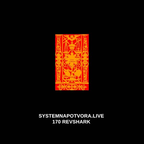 SYSTEMNAPOTVORA.LIVE # 170 | REVSHARK