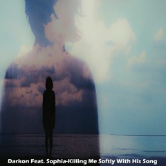 Darkon Feat. Sophia - Killing Me Softly with his song