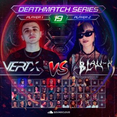 VERTX VS BLAN-K @ DeathMatch Series #19