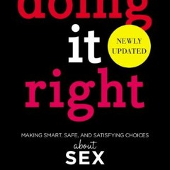 [DOWNLOAD] KINDLE 📮 Doing It Right: Making Smart, Safe, and Satisfying Choices About