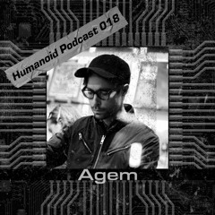 Humanoid Podcast 018 w/ Agem