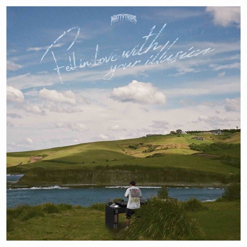 fell in love with your illusion