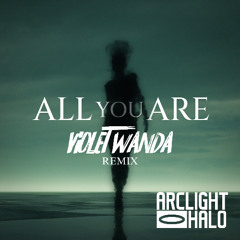 Arclight Halo - All You Are (Violet Wanda Remix)