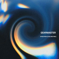 Gearmaster - Sunchaser (Subliime rmx)
