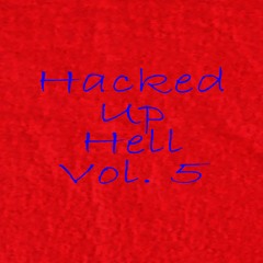 Hacked Up Hell Vol. 5