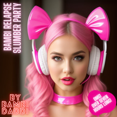 Bambi Relapse Slumber Party