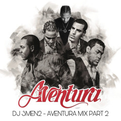 DJ 3MEN2  - AVENTURA MIX PART 2