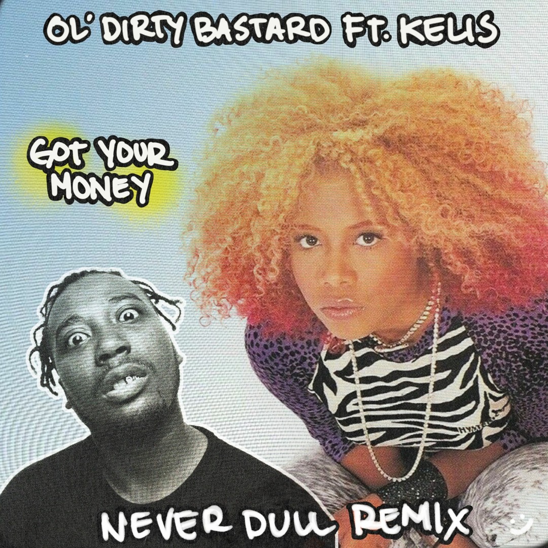 Stream OL' DIRTY BASTARD FT. KELIS - GOT YOUR MONEY (NEVER DULL Stream OL' DIRTY BASTARD FT. KELIS - GOT YOUR MONEY (NEVER DULL
