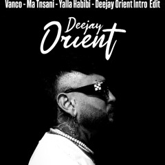 VANCO - MA TNSANI - YALLA HABIBI - DEEJAY ORIENT INTRO EDIT