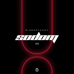 DIXRUPTCAST 095 | SODOM