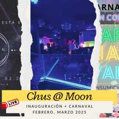 Chus @ MOON, Blanes (Inauguración + Carnaval) (Febrero, Marzo 2025) (Live)