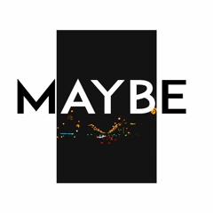 maybe